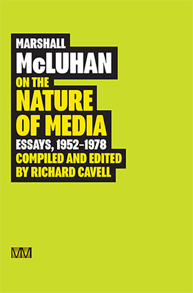 Marshall McLuhan: On the Nature of Media
